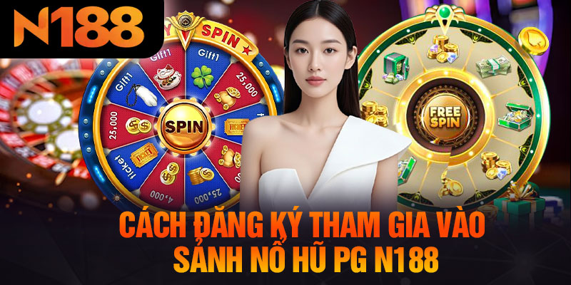 Cách Đăng Ký Tham Gia Vào Sảnh Nổ Hũ PG N188