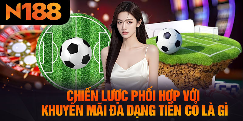 Chiến Lược Phối Hợp Với Khuyến Mãi Đa Dạng Tiền Cỏ Là Gì