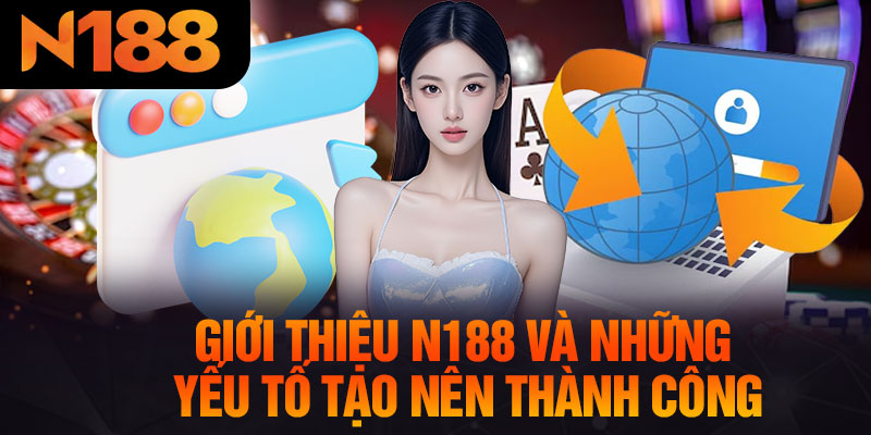 Giới Thiệu N188 Và Những Yếu Tố Tạo Nên Thành Công