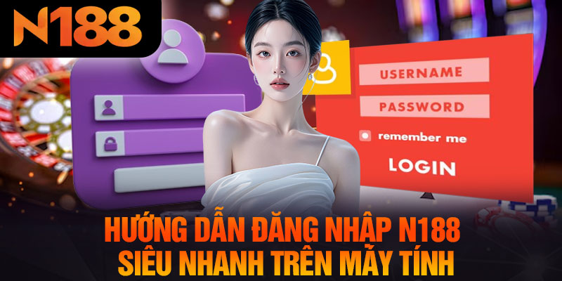 Hướng Dẫn Đăng Nhập N188 Siêu Nhanh Trên Máy Tính