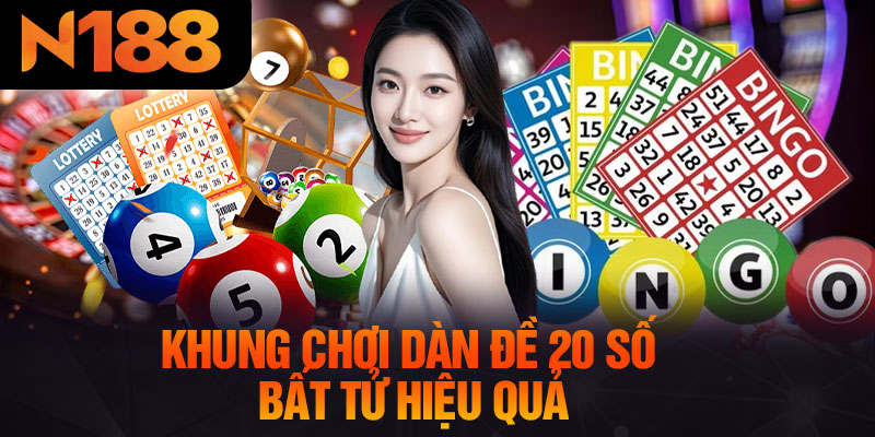 Khung Chơi Dàn Đề 20 Số Bất Tử Hiệu Quả