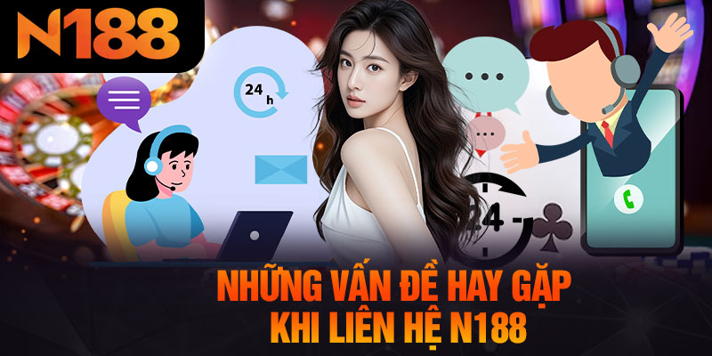 Những Vấn Đề Hay Gặp Khi Liên Hệ N188