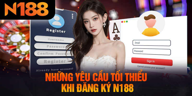 Những Yêu Cầu Tối Thiểu Khi Đăng Ký N188