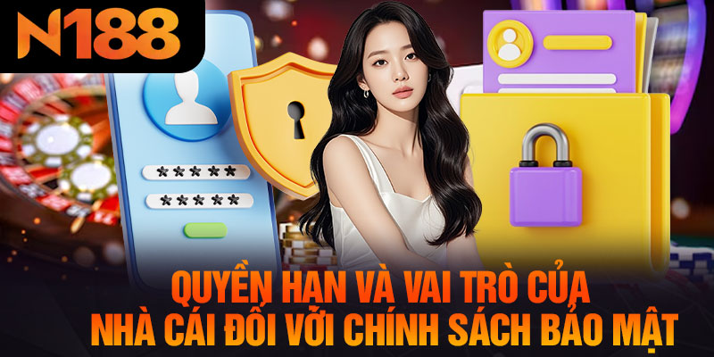 Quyền Hạn Và Vai Trò Của Nhà Cái Đối Với Chính Sách Bảo Mật
