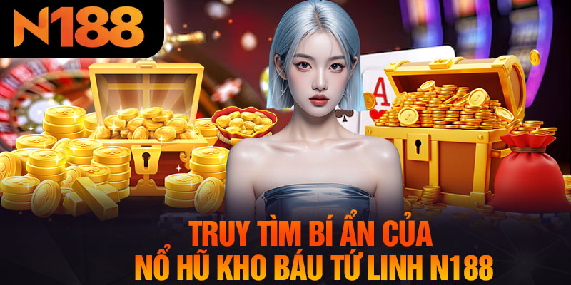 Truy Tìm Bí Ẩn Của Nổ Hũ Kho Báu Tứ Linh N188