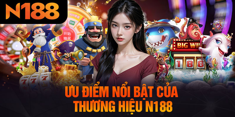 Ưu Điểm Nổi Bật Của Thương Hiệu N188